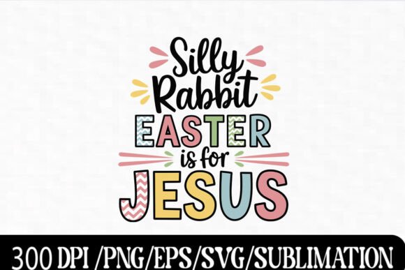 Silly Rabbit, Easter is for Jesus: A Bold Typography Design